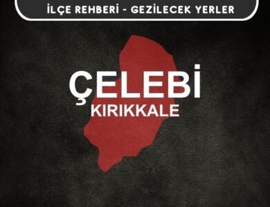 Kırıkkale Çelebi Gezi Rehberi