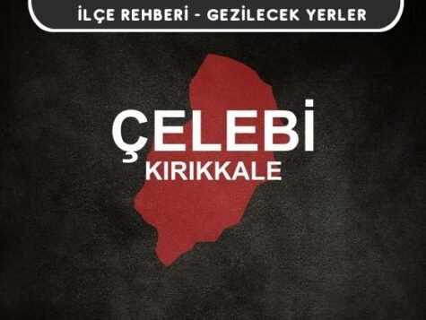 Kırıkkale Çelebi Gezi Rehberi