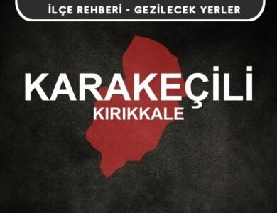Kırıkkale Karakeçili Gezi Rehberi