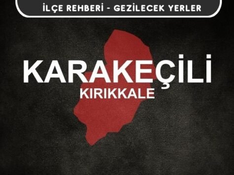 Kırıkkale Karakeçili Gezi Rehberi