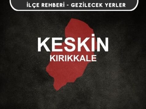 Kırıkkale Keskin Gezi Rehberi