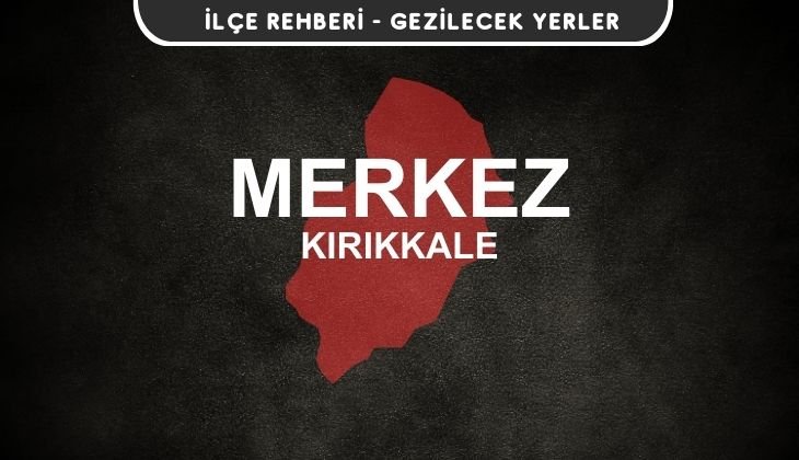 Kırıkkale Merkez Gezi Rehberi