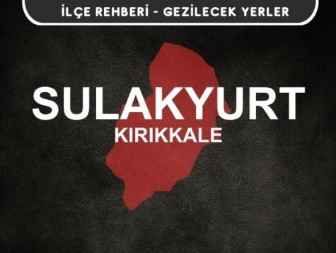 Kırıkkale Sulakyurt Gezi Rehberi