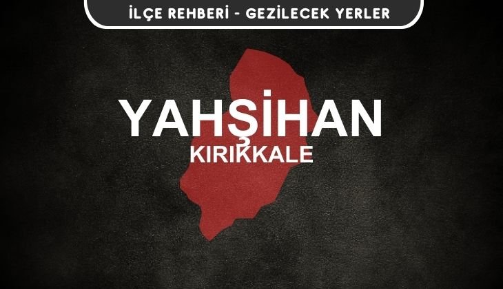 Kırıkkale Yahşihan Gezi Rehberi