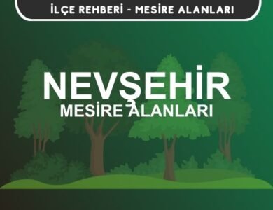 Nevşehir Mesire Alanları Listesi - Kamp ve Piknik Yerleri