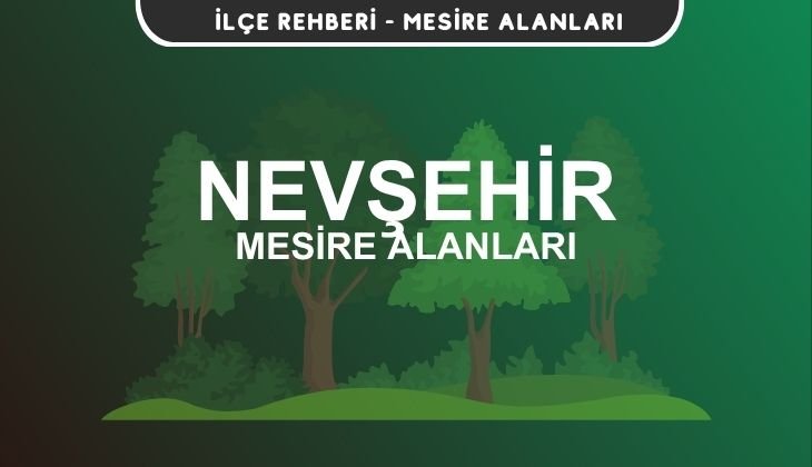 Nevşehir Mesire Alanları Listesi - Kamp ve Piknik Yerleri