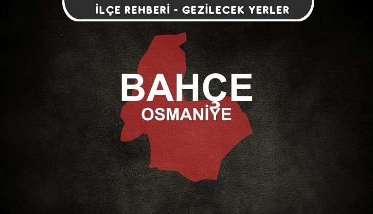 Osmaniye Bahçe Gezi Rehberi