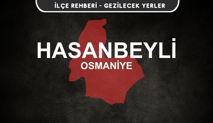 Osmaniye Hasanbeyli Gezi Rehberi
