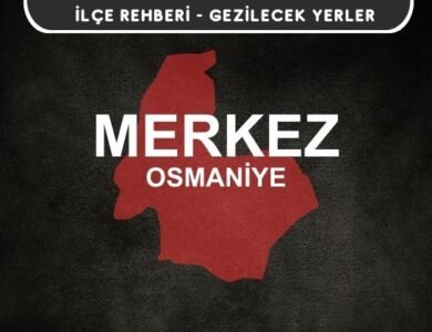 Osmaniye Merkez Gezi Rehberi