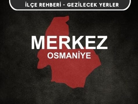 Osmaniye Merkez Gezi Rehberi