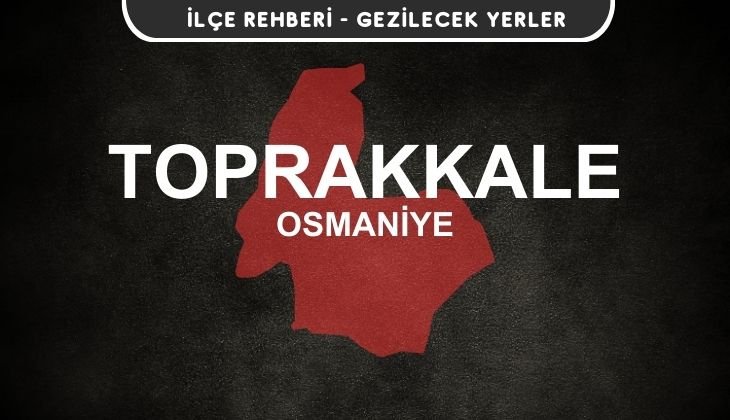 Osmaniye Toprakkale Gezi Rehberi