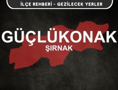 Şırnak Güçlükonak Gezi Rehberi