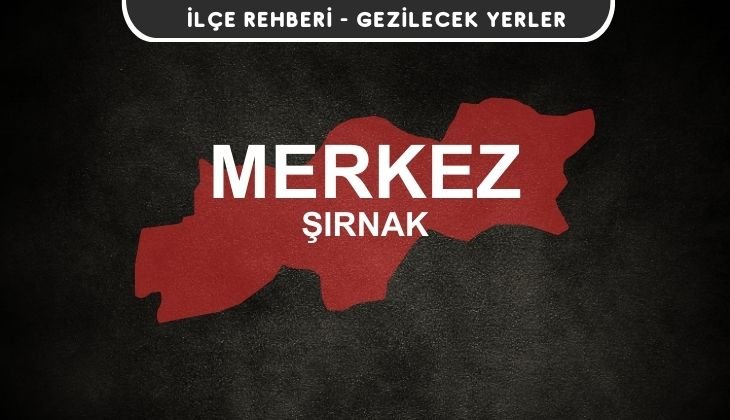 Şırnak Merkez Gezi Rehberi