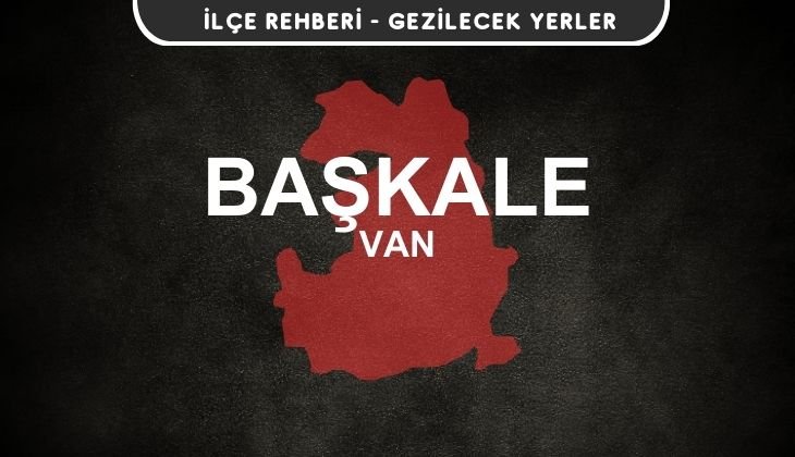 Van Başkale Gezi Rehberi