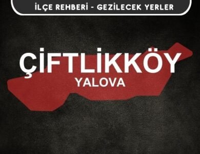 Yalova Çiftlikköy Gezi Rehberi