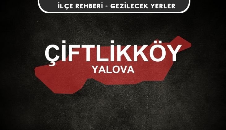 Yalova Çiftlikköy Gezi Rehberi