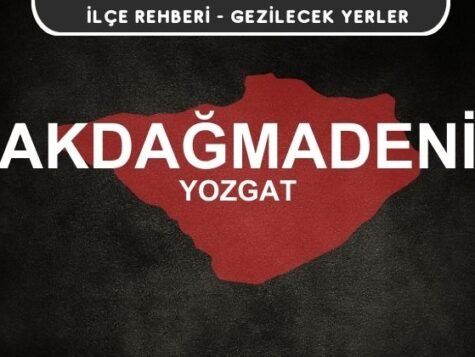 Yozgat Akdağmadeni Gezi Rehberi