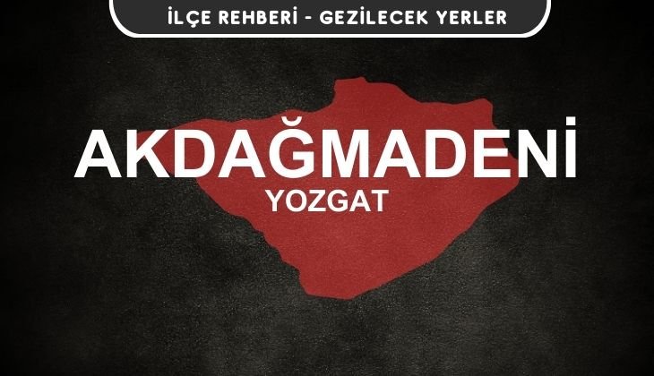 Yozgat Akdağmadeni Gezi Rehberi