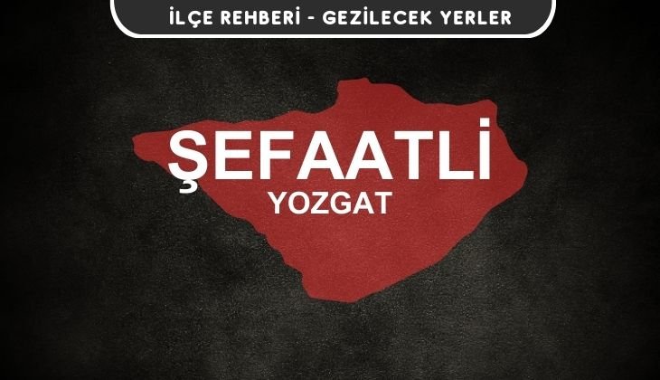 Yozgat Şefaatli Gezi Rehberi
