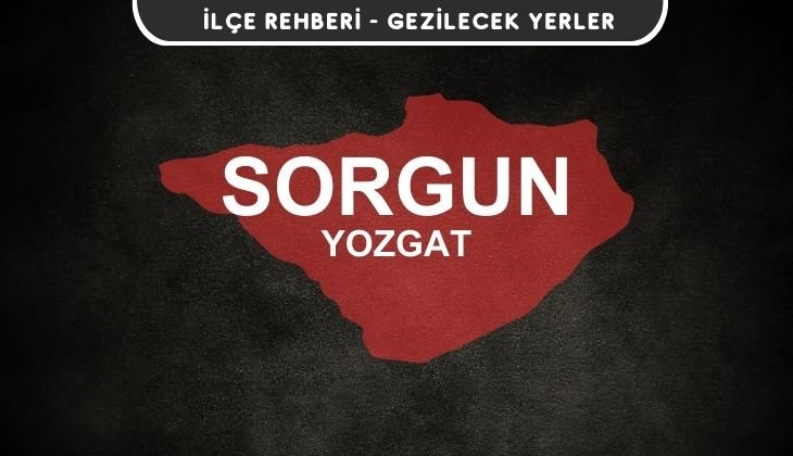 Yozgat Sorgun Gezi Rehberi
