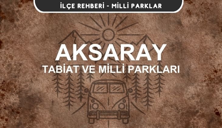 Aksaray Milli Parkları ve Tabiat Parkları Listesi