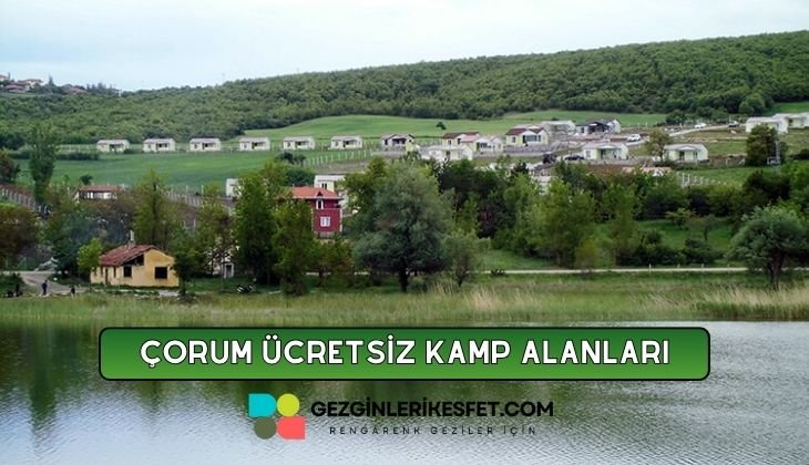 Çorum Ücretsiz Kamp Alanları Listesi - 24 Ücretsiz Kamp Yeri