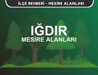 Iğdır Mesire Alanları Listesi - Kamp ve Piknik Yerleri