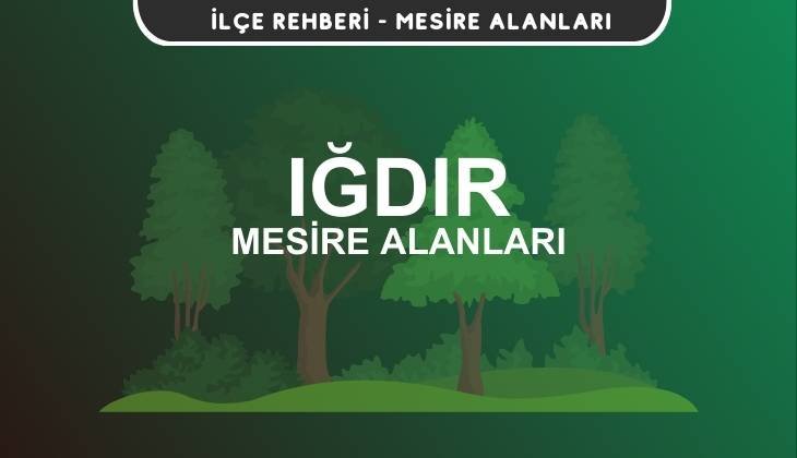 Iğdır Mesire Alanları Listesi - Kamp ve Piknik Yerleri