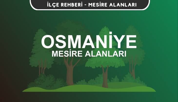 Osmaniye Mesire Alanları Listesi - Kamp ve Piknik Yerleri