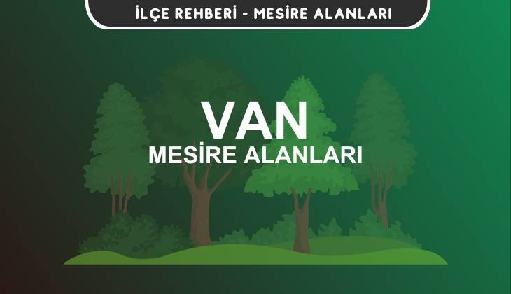 Van Mesire Alanları Listesi - Kamp ve Piknik Yerleri