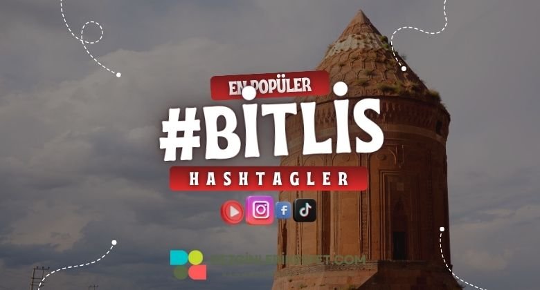Bitlis En Popüler Hashtagler - Instagram - Tiktok - Shorts