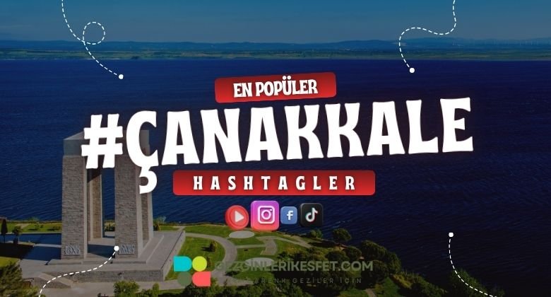 Çanakkale En Popüler Hashtagler - Instagram - Tiktok - Shorts