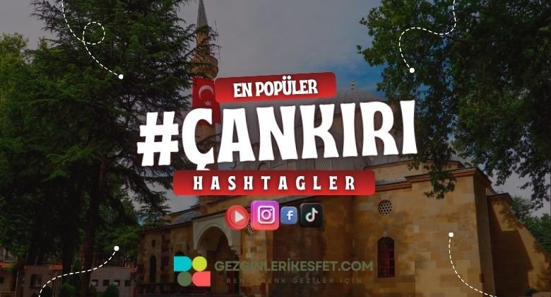Çankırı En Popüler Hashtagler - Instagram - Tiktok - Shorts