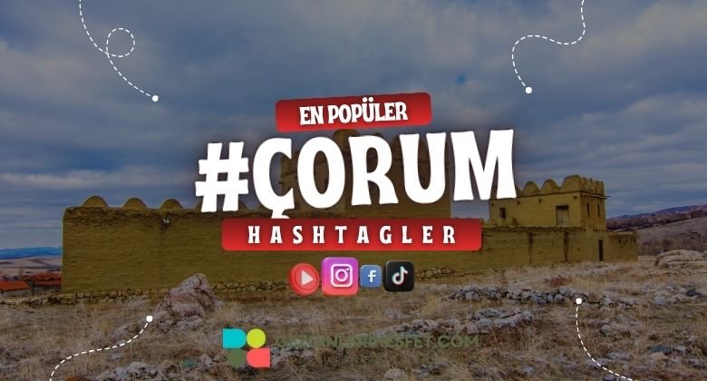 Çorum En Popüler Hashtagler - Instagram - Tiktok - Shorts