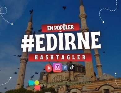Edirne En Popüler Hashtagler - Instagram - Tiktok - Shorts