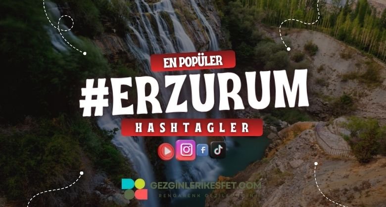 Erzurum En Popüler Hashtagler - Instagram - Tiktok - Shorts