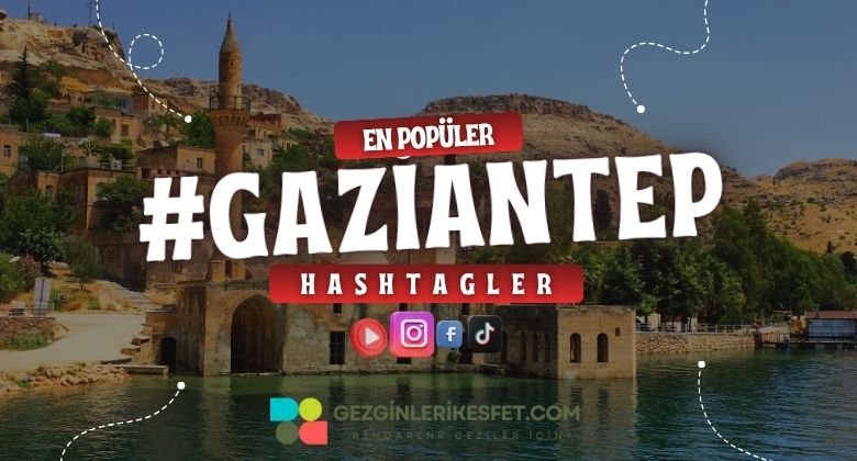 Gaziantep En Popüler Hashtagler - Instagram - Tiktok - Shorts