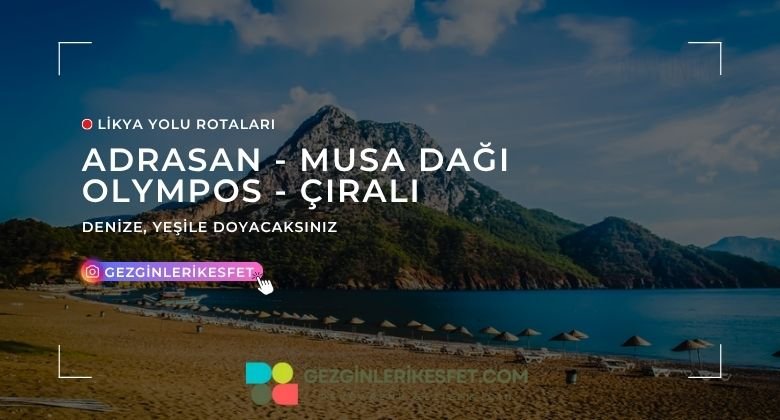 Likya Yolu Adrasan - Musa Dağı - Olympos - Çıralı Rotası 17km