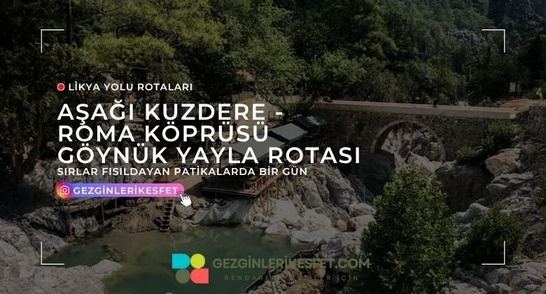 Likya Yolu Aşağı Kuzdere - Roma Köprüsü (Kesme Boğazı) Göynük Yayla Rotası 19km