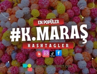 Kahramanmaraş En Popüler Hashtagler - Instagram - Tiktok - Shorts