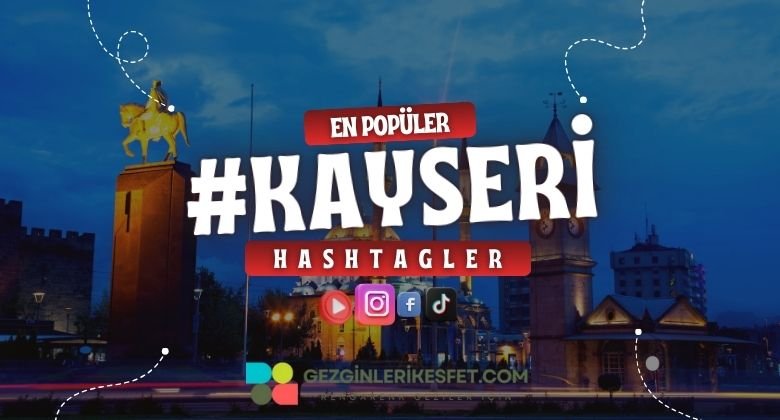 Kayseri En Popüler Hashtagler - Instagram - Tiktok - Shorts
