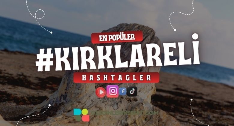 Kırklareli En Popüler Hashtagler - Instagram - Tiktok - Shorts