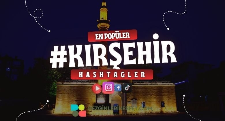 Kırşehir En Popüler Hashtagler - Instagram - Tiktok - Shorts