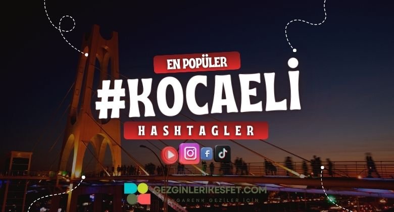 Kocaeli En Popüler Hashtagler - Instagram - Tiktok - Shorts