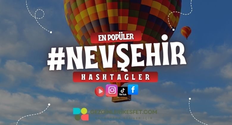 Nevşehir En Popüler Hashtagler - Instagram - Tiktok - Shorts