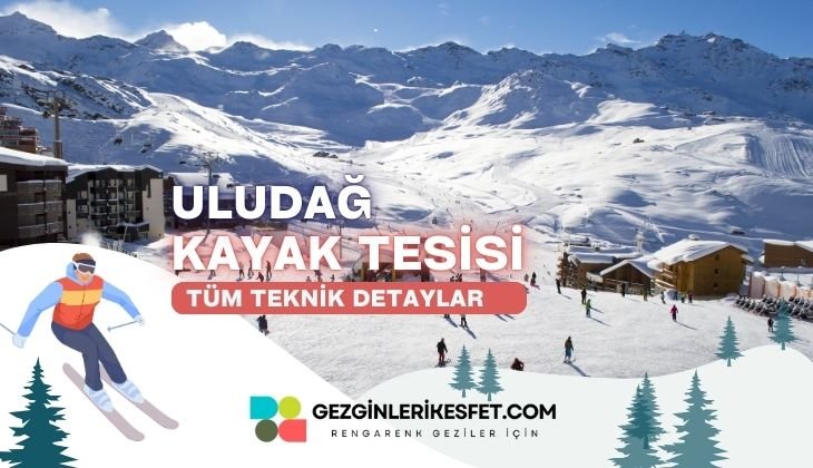 Uludağ Kayak Merkezi Rotaları ve Tüm Teknik Özellikleri