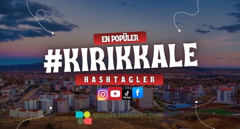 Kırıkkale En Popüler Hashtagler - Instagram - Tiktok - Shorts