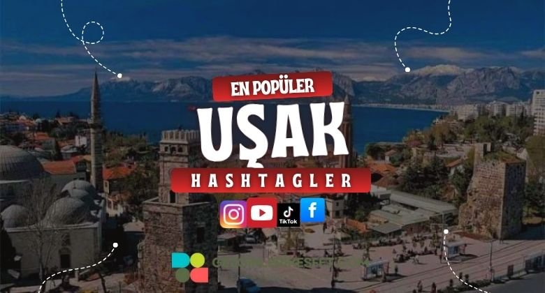 Uşak En Popüler Hashtagler - Instagram - Tiktok - Shorts