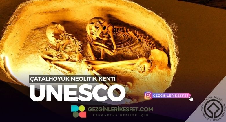 Çatalhöyük Neolitik Kenti UNESCO Dünya Mirası