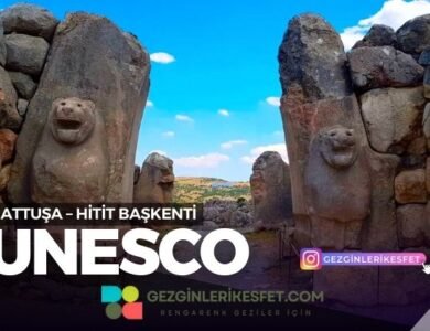 Hattuşa – Hitit Başkenti UNESCO Dünya Mirası